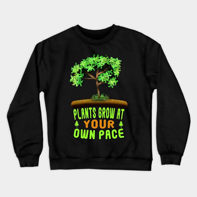 Plants Grow At Your Own Pace Crewneck Sweatshirt by MoMido